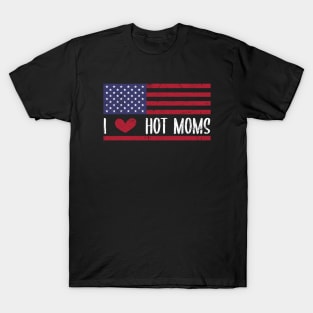 I Love Hot Moms - Funny Red Heart Love Moms - Funny Quote T-Shirt